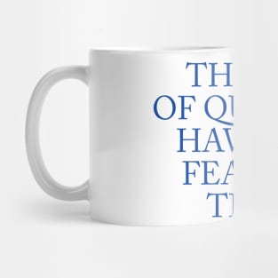 THINGS OF QUALITY HAVE NO FEAR OF TIME Mug